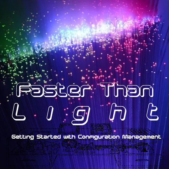 Poster for Faster Than Light: Getting Started with Configuration Management