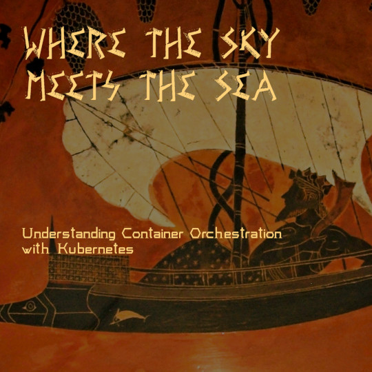 Poster for Where the Sky Meets the Sea: Understanding Container Orchestration with Kubernetes