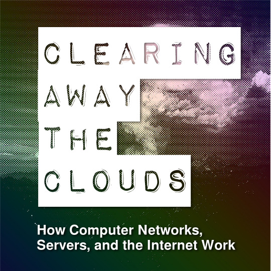 Poster for Clearing Away the Clouds: How Computer Networks, Servers, and the Internet Work