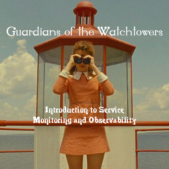 Poster for Guardians of the Watchtowers: Introduction to Service Monitoring and Observability